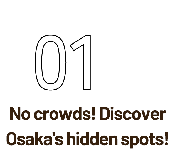 No crowds! Discover Osaka's hidden spots!